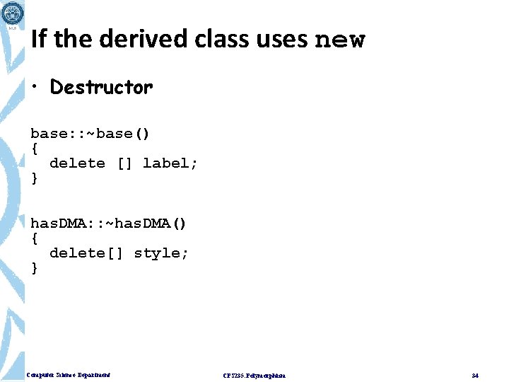 If the derived class uses new • Destructor base: : ~base() { delete []