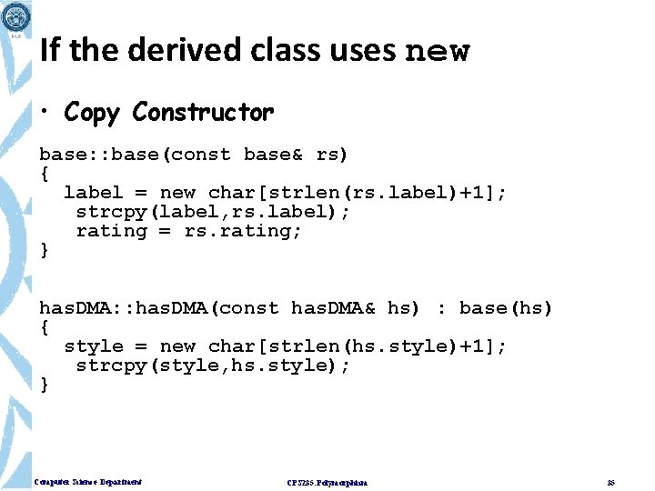 If the derived class uses new • Copy Constructor base: : base(const base& rs)