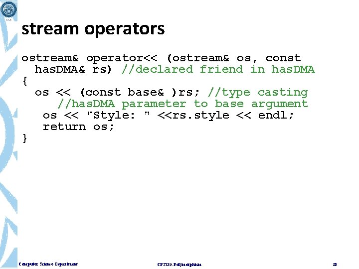 stream operators ostream& operator<< (ostream& os, const has. DMA& rs) //declared friend in has.