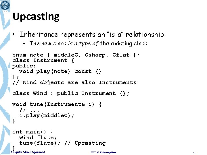 Upcasting • Inheritance represents an “is-a” relationship – The new class is a type Upcasting • Inheritance represents an “is-a” relationship – The new class is a type