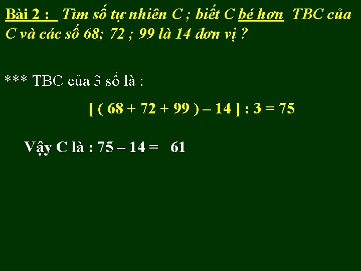 Bài 2 : Tìm số tự nhiên C ; biết C bé hơn TBC