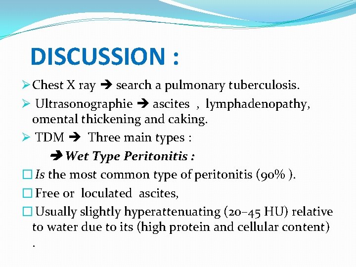 DISCUSSION : Ø Chest X ray search a pulmonary tuberculosis. Ø Ultrasonographie ascites ,