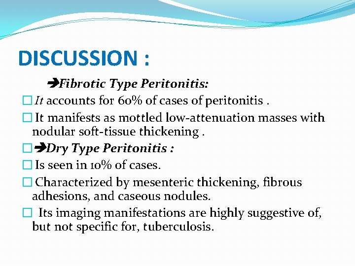 DISCUSSION : Fibrotic Type Peritonitis: � It accounts for 60% of cases of peritonitis.