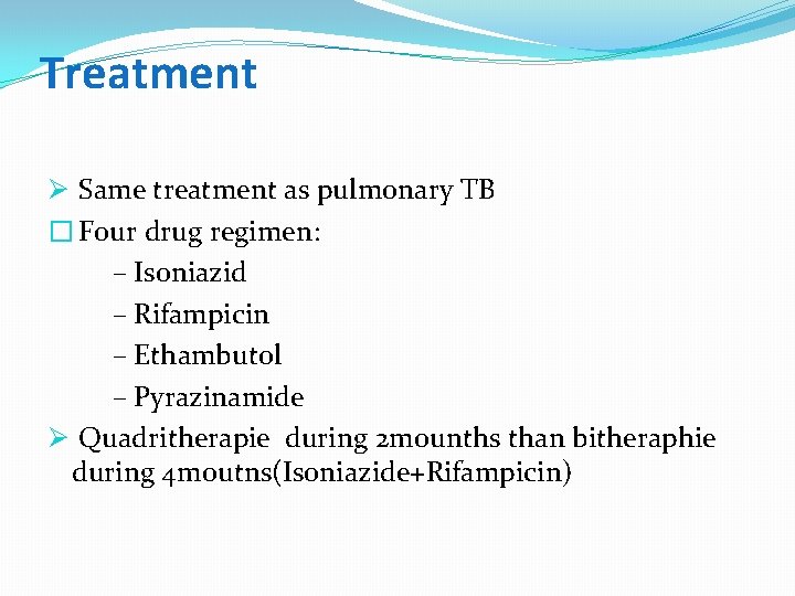 Treatment Ø Same treatment as pulmonary TB � Four drug regimen: – Isoniazid –