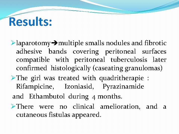 Results: Ølaparotomy multiple smalls nodules and fibrotic adhesive bands covering peritoneal surfaces compatible with