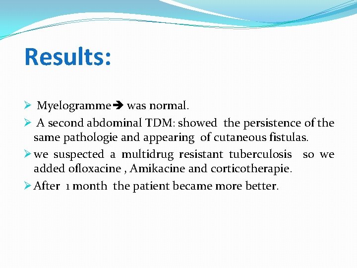 Results: Ø Myelogramme was normal. Ø A second abdominal TDM: showed the persistence of