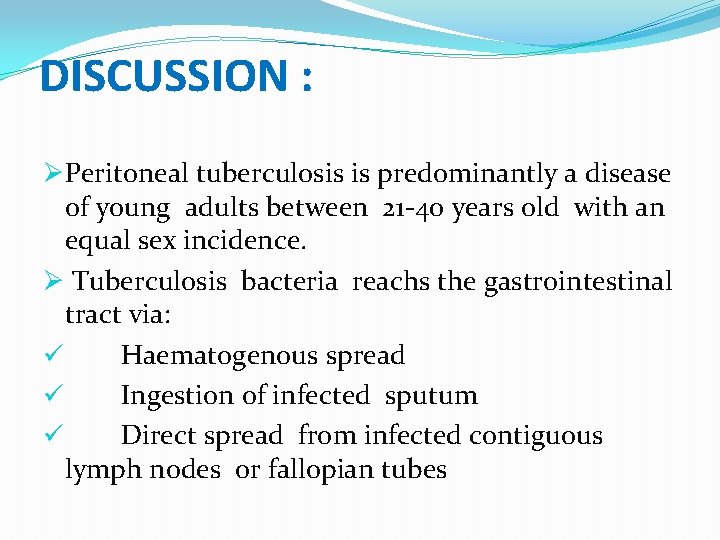 DISCUSSION : ØPeritoneal tuberculosis is predominantly a disease of young adults between 21 -40