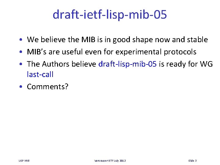 draft-ietf-lisp-mib-05 • We believe the MIB is in good shape now and stable •