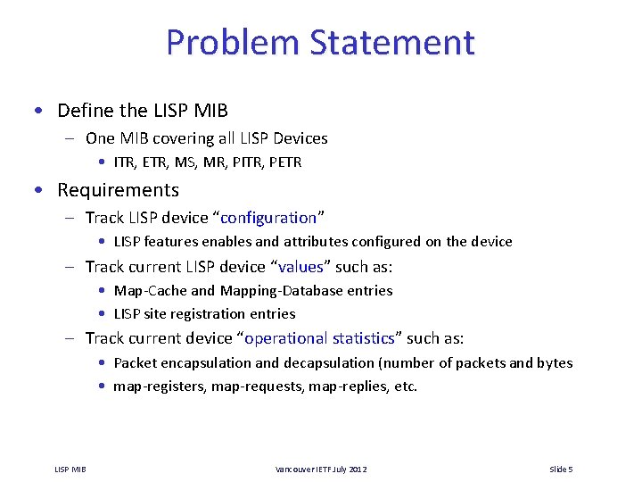 Problem Statement • Define the LISP MIB – One MIB covering all LISP Devices