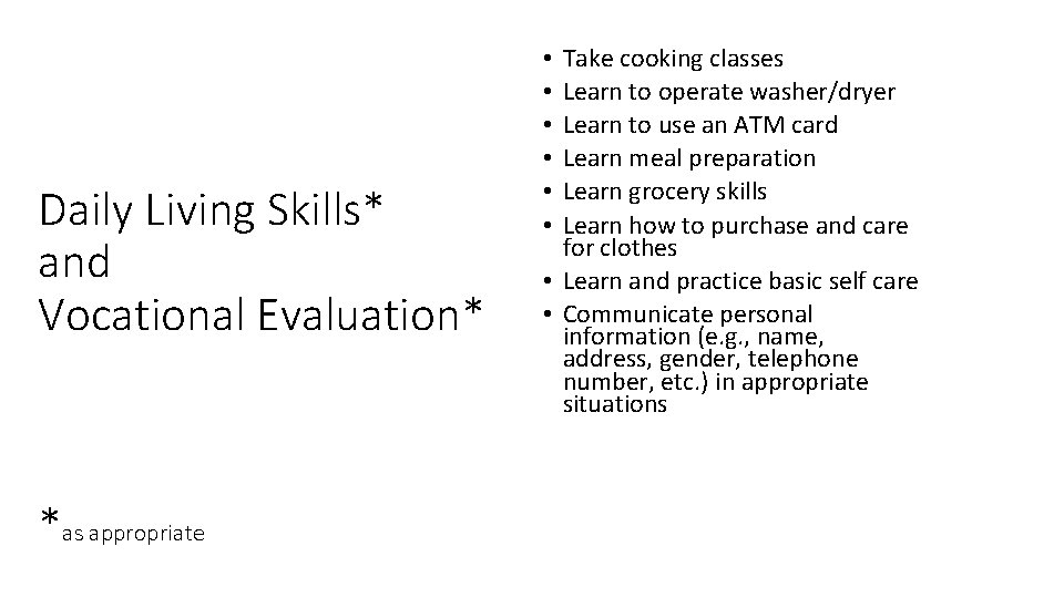 Daily Living Skills* and Vocational Evaluation* *as appropriate Take cooking classes Learn to operate