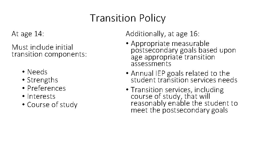 Transition Policy At age 14: Must include initial transition components: • Needs • Strengths