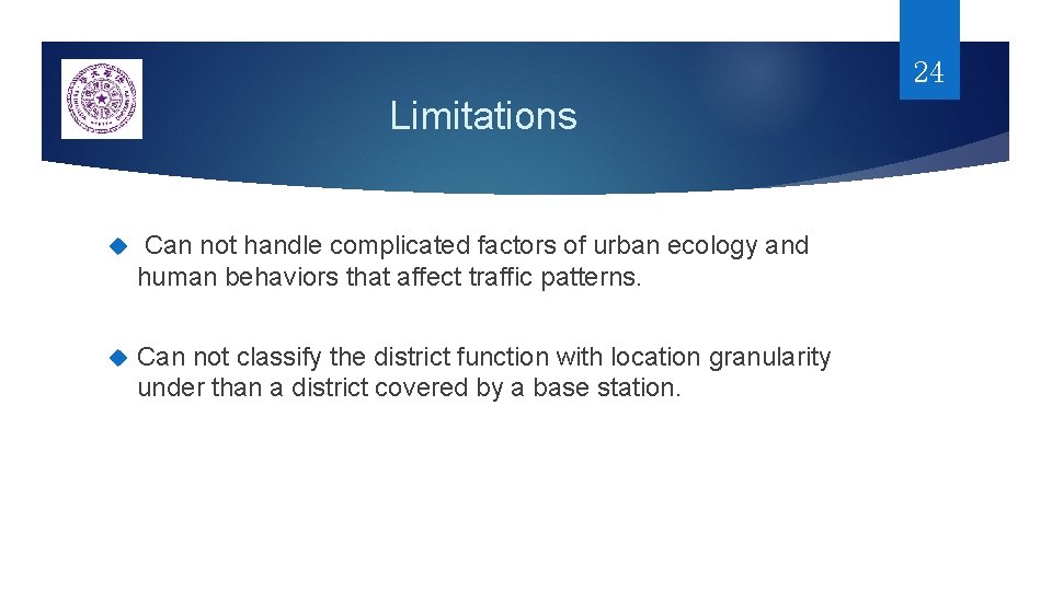 24 Limitations Can not handle complicated factors of urban ecology and human behaviors that