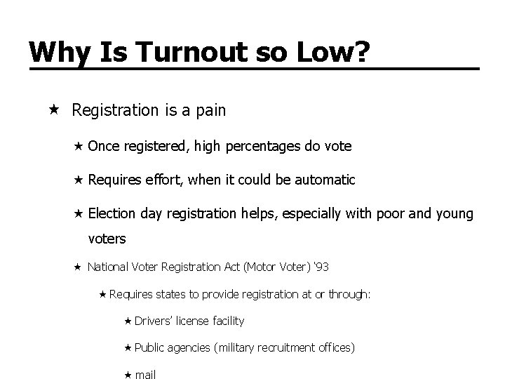 Why Is Turnout so Low? Registration is a pain Once registered, high percentages do