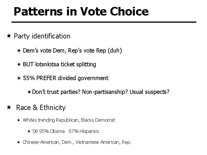 Patterns in Vote Choice Party identification Dem’s vote Dem, Rep’s vote Rep (duh) BUT