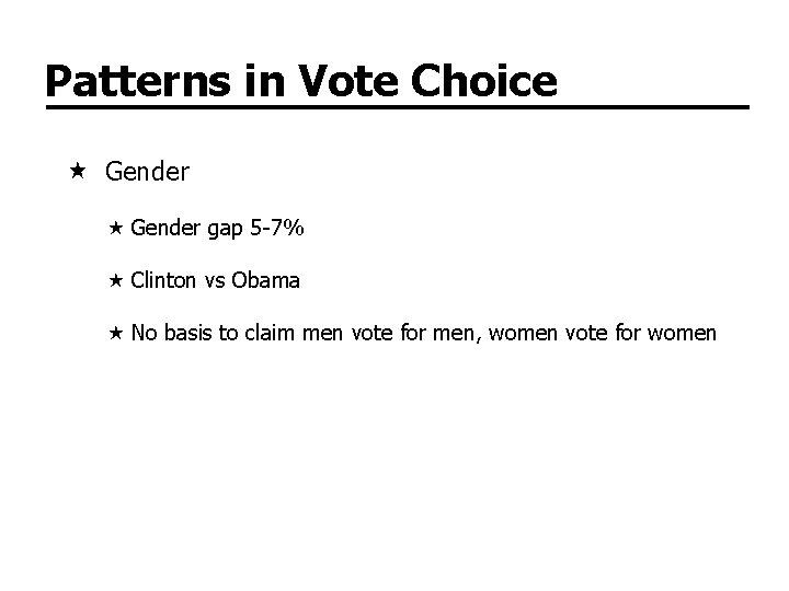 Patterns in Vote Choice Gender gap 5 -7% Clinton vs Obama No basis to