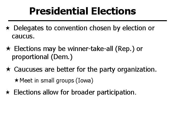 Presidential Elections Delegates to convention chosen by election or caucus. Elections may be winner-take-all