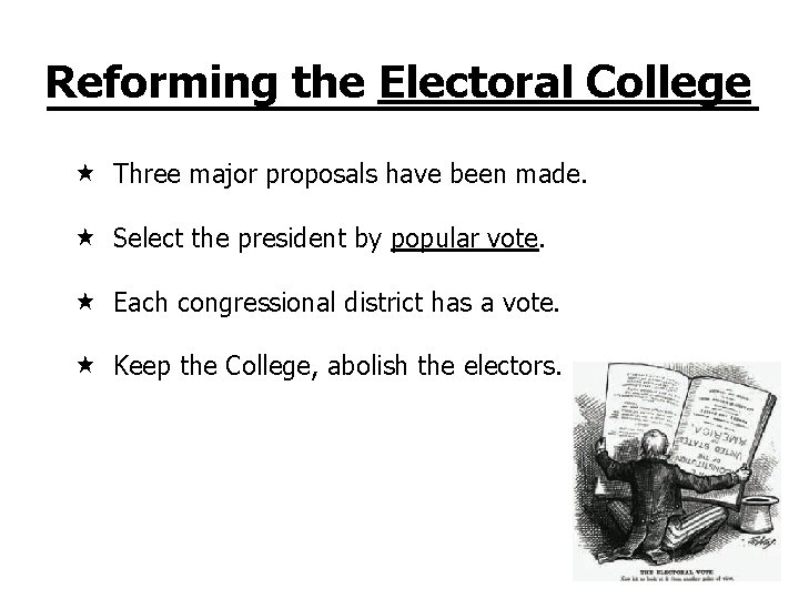 Reforming the Electoral College Three major proposals have been made. Select the president by