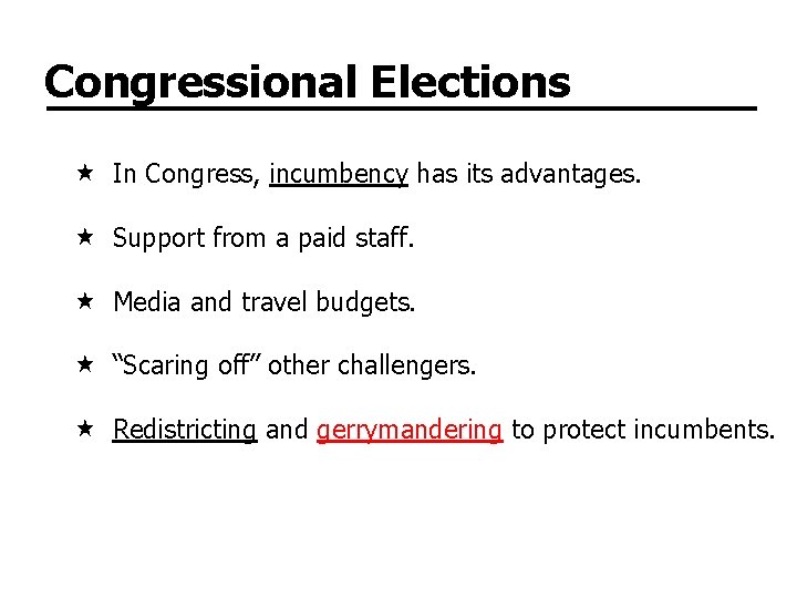 Congressional Elections In Congress, incumbency has its advantages. Support from a paid staff. Media