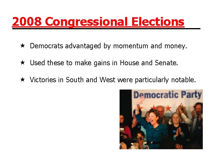 2008 Congressional Elections Democrats advantaged by momentum and money. Used these to make gains