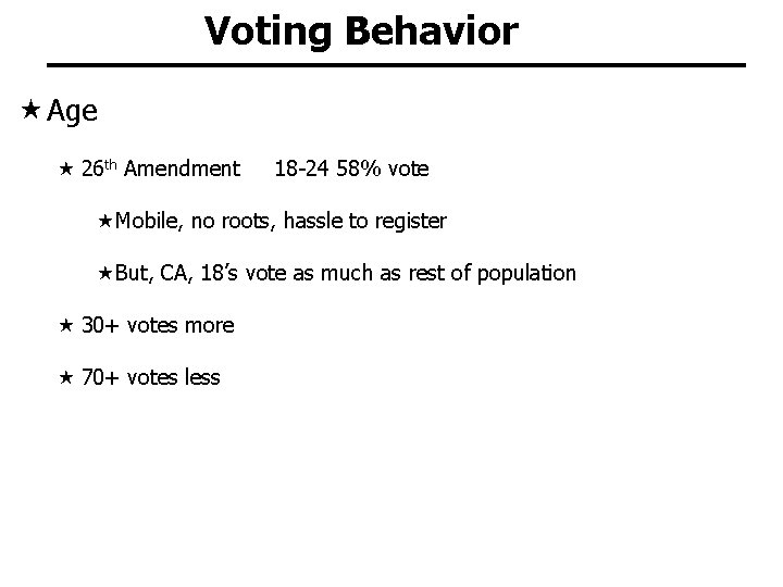 Voting Behavior Age 26 th Amendment 18 -24 58% vote Mobile, no roots, hassle