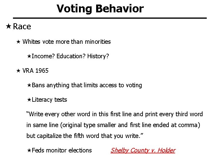 Voting Behavior Race Whites vote more than minorities Income? Education? History? VRA 1965 Bans
