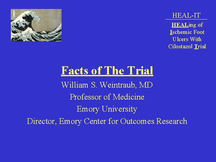HEAL-IT HEALing of Ischemic Foot Ulcers With Cilostazol Trial Facts of The Trial William