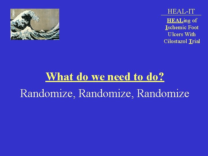 HEAL-IT HEALing of Ischemic Foot Ulcers With Cilostazol Trial What do we need to