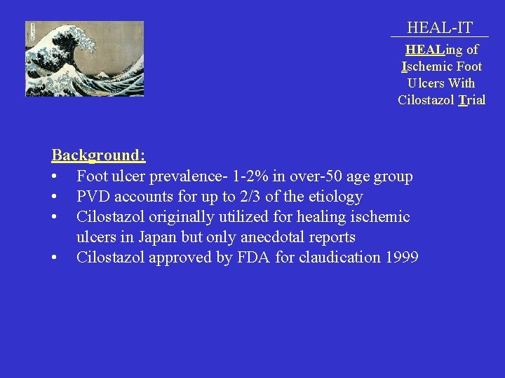 HEAL-IT HEALing of Ischemic Foot Ulcers With Cilostazol Trial Background: • Foot ulcer prevalence-