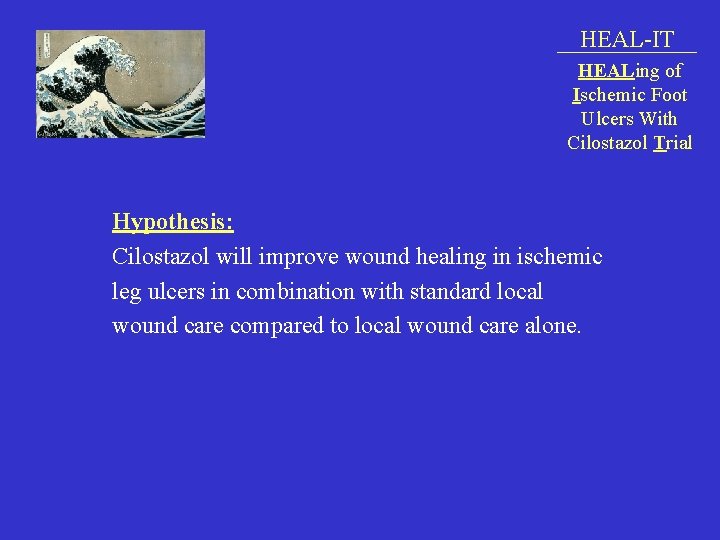 HEAL-IT HEALing of Ischemic Foot Ulcers With Cilostazol Trial Hypothesis: Cilostazol will improve wound