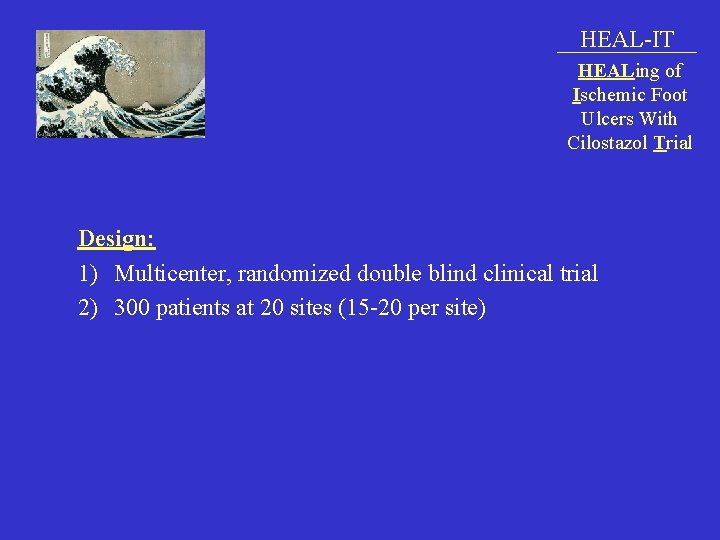 HEAL-IT HEALing of Ischemic Foot Ulcers With Cilostazol Trial Design: 1) Multicenter, randomized double