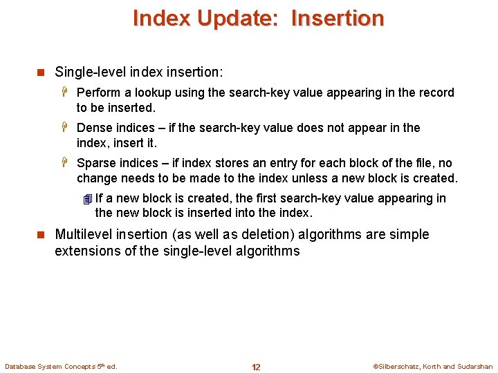 Index Update: Insertion n Single-level index insertion: H Perform a lookup using the search-key