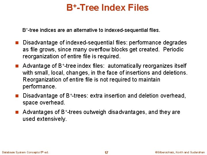 B+-Tree Index Files B+-tree indices are an alternative to indexed-sequential files. n Disadvantage of