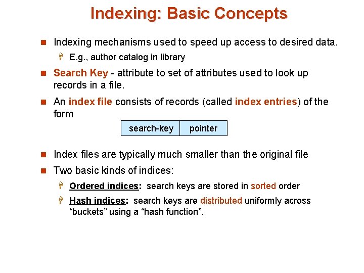 Indexing: Basic Concepts n Indexing mechanisms used to speed up access to desired data.