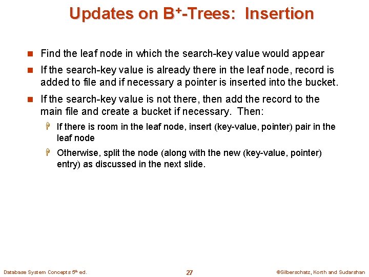 Updates on B+-Trees: Insertion n Find the leaf node in which the search-key value