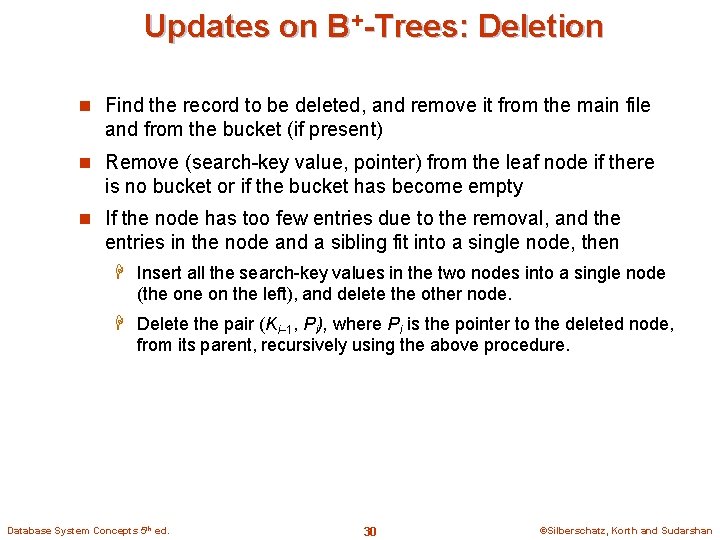 Updates on B+-Trees: Deletion n Find the record to be deleted, and remove it