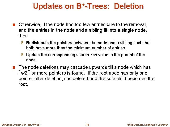 Updates on B+-Trees: Deletion n Otherwise, if the node has too few entries due