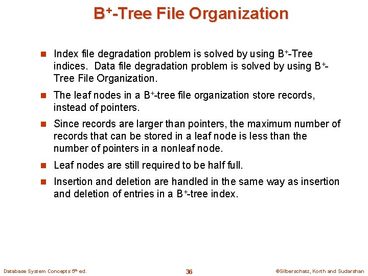B+-Tree File Organization n Index file degradation problem is solved by using B+-Tree indices.