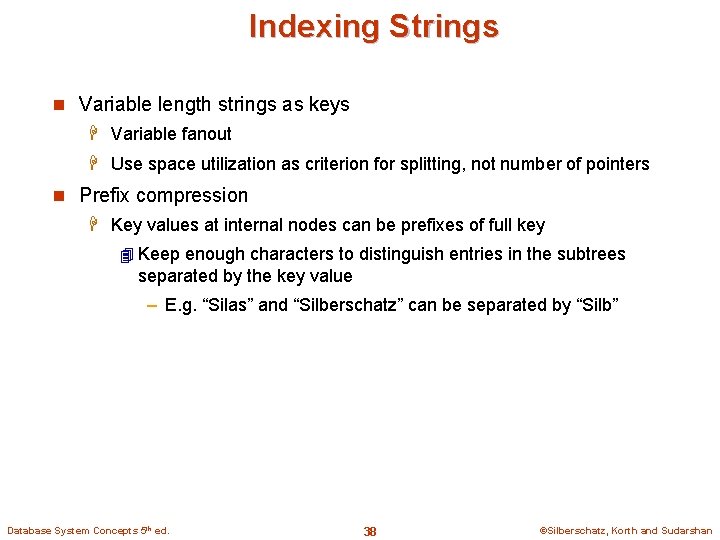 Indexing Strings n Variable length strings as keys H Variable fanout H Use space