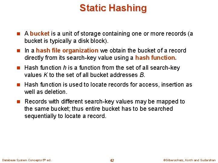 Static Hashing n A bucket is a unit of storage containing one or more