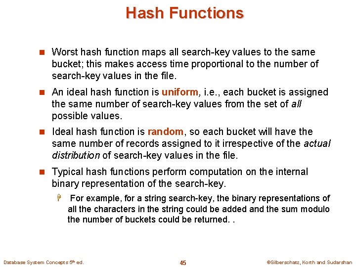 Hash Functions n Worst hash function maps all search-key values to the same bucket;
