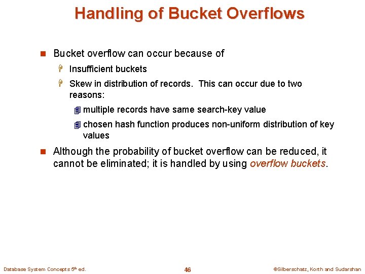 Handling of Bucket Overflows n Bucket overflow can occur because of H Insufficient buckets