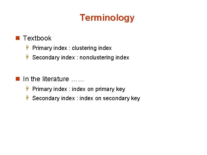 Terminology n Textbook H Primary index : clustering index H Secondary index : nonclustering