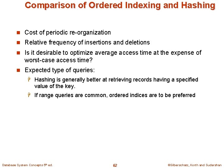 Comparison of Ordered Indexing and Hashing n Cost of periodic re-organization n Relative frequency
