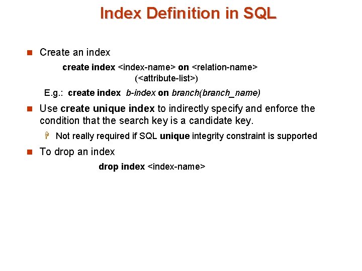 Index Definition in SQL n Create an index create index <index-name> on <relation-name> (<attribute-list>)