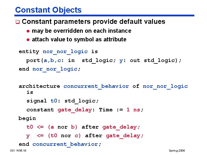 Constant Objects q Constant parameters provide default values l l may be overridden on