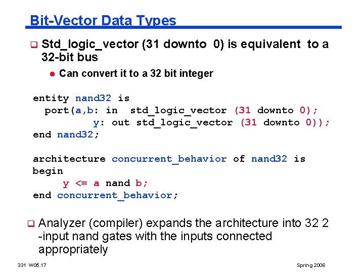 Bit-Vector Data Types q Std_logic_vector (31 downto 0) is equivalent to a 32 -bit