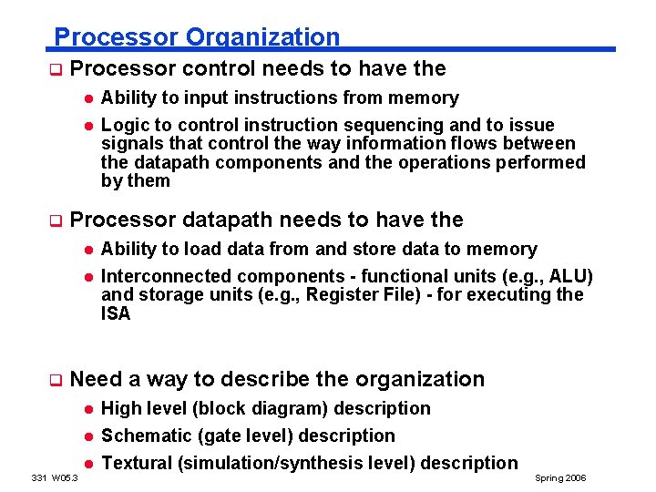 Processor Organization q Processor control needs to have the l l q q Ability