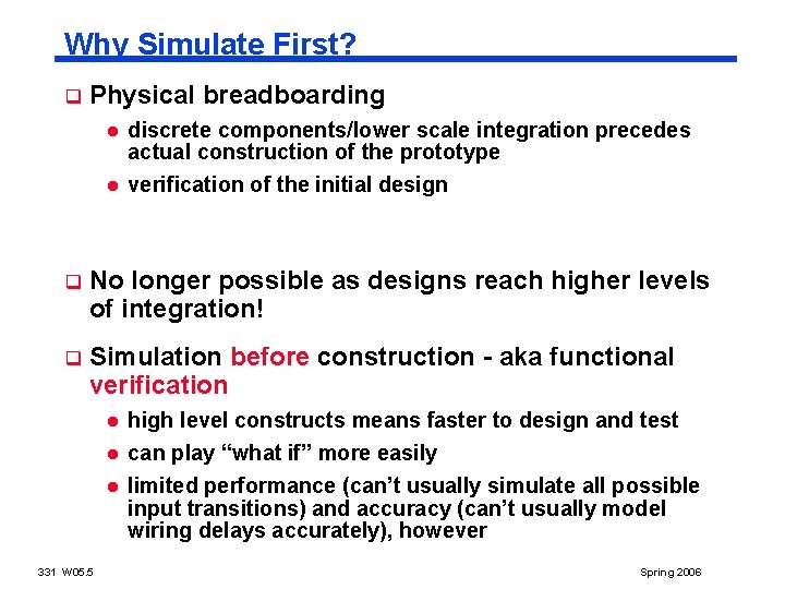 Why Simulate First? q Physical breadboarding l l discrete components/lower scale integration precedes actual