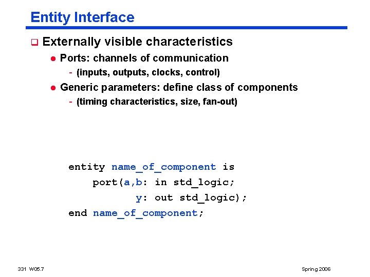 Entity Interface q Externally visible characteristics l Ports: channels of communication - (inputs, outputs,