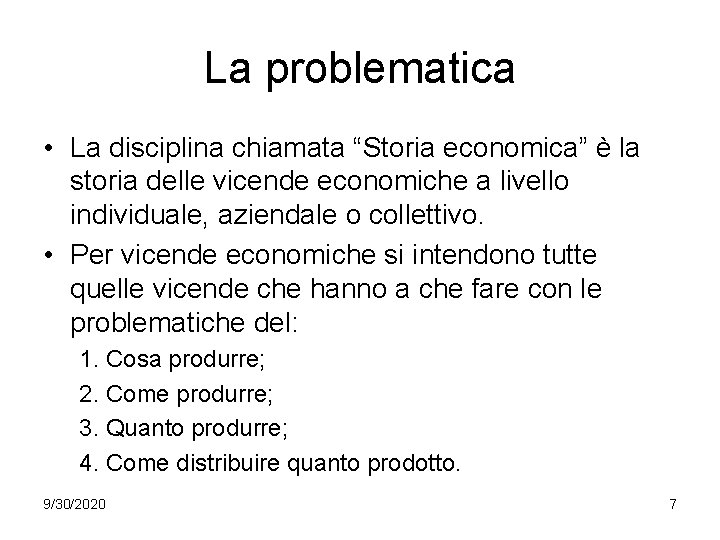 La problematica • La disciplina chiamata “Storia economica” è la storia delle vicende economiche